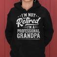 Im Not Retired Im A Professional Grandpa Retirement Women Hoodie Im Not Retired Im A Professional Grandpa Retirement Women Hoodie
