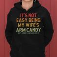 Its Not Easy Being My Wifes Arm Candy But Here I Am Nailin Women Hoodie