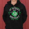 Its St Patricks Day & My 50Th Birthday 50 Years Old Gift Women Hoodie