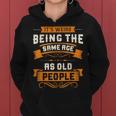 Its Weird Being The Same Age As Old People Sarcastic Funny Women Hoodie