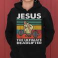 Jesus The Ultimate Deadlifter Funny Jesus Lifting Gym Women Hoodie