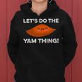 Lets Do The Yam Thing Funny Thanksgiving Pun Sweet Potatoes Women Hoodie