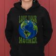 Love Your Mother Earth Planet Earth Day Climate Change Art Women Hoodie