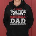 Mens I Have Two Title Dad And A Baseball Dad And I Rock Them Both Women Hoodie