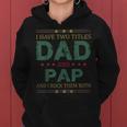Mens I Have Two Titles Dad And Pap Funny Fathers Day For Dad Women Hoodie