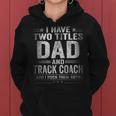 Mens I Have Two Titles Dad And Track Coach Funny Fathers Day Women Hoodie