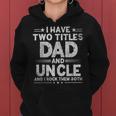 Mens I Have Two Titles Dad And Uncle Fathers Day Dad Grandpa Women Hoodie