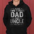 Mens I Have Two Titles Dad And Uncle Funny Fathers Day V2 Women Hoodie