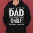 Mens I Have Two Titles Dad & Uncle Rock Them Both Fathers Day Women Hoodie