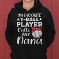 My Favorite Tball Player Calls Me Nana Tball Mom Grandma Women Hoodie