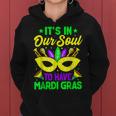 New Orleans Fat Tuesdays Its In Our Soul To Have Mardi Gras Women Hoodie