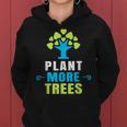 Plant More Trees Tree Hugger Earth Day Arbor Day Women Hoodie