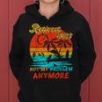 Retired 2023 Not My Problem Anymore Funny Vintage Retirement V14 Women Hoodie