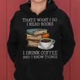 Thats What I Do I Read Books I Drink Coffee I Know Things Women Hoodie
