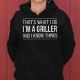 Thats What I Do - Im A Griller And I Know Things - Women Hoodie