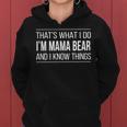 Thats What I Do - Im Mama Bear And I Know Things - Women Hoodie