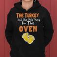 The Turkey Isnt The Only Thing In The Oven - Funny Holiday Women Hoodie