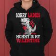 Valentines Day DinosaurRex Sorry Mommy Is My Valentine Women Hoodie