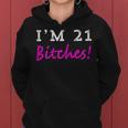 Womens 21St Birthday Im 21 Bitches Birthday PartyShirt Women Hoodie