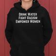 Womens Drink Water Fight Racism Empower Women Women Hoodie