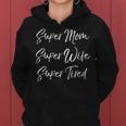 Womens Funny Mothers Day Gift Super Mom Super Wife Super Tired Women Hoodie