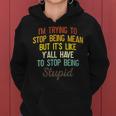 Womens Im Trying To Stop Being Mean But Its Like Yall Have To Women Hoodie