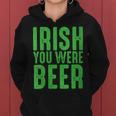 Womens Irish You Were Beer Funny St Patricks Day Women Hoodie