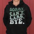 Womens Sorry Cant Lake Bye Funny Lake Women Hoodie