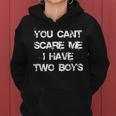 You Cant Scare Me I Have Two Boys Funny Son Mom Gift Gift For Womens Women Hoodie