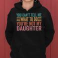 You Cant Tell Me What To Do Youre Not My Daughter Women Hoodie