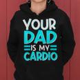 Your Dad Is My Cardio Best Mom Ever Motherhood Mama Women Hoodie