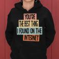 Youre The Best Thing I Found On The Internet Women Hoodie