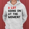 A Lot Goin On At The Moment Women Hoodie