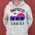 Baptized In Christ Adult Baptism And Youth Baptisms Clothes Women Hoodie