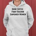 Drink Coffee Fight Racism Empower Women Women Hoodie