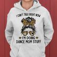 I Cant Talk Right Now Im Doing Dance Mom Stuff Women Hoodie