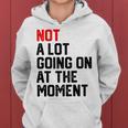 Not A Lot Going On At The Moment Women Hoodie