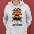 Silly Rabbit Easter Is For Jesus Funny Christian Easter Egg Women Hoodie