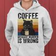 Womens Coffee Because Murder Is Wrong Angry Cat Coffee Funny Quote Women Hoodie