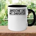 Fathers Day Gift Funny Dad Awesome Like My Daughter Accent Mug