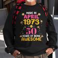 50 Years Old Women Made In April 1973 Birthday Gifts Sweatshirt Gifts for Old Men