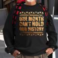 African One Month Cant Hold Our History Black History Month Sweatshirt Gifts for Old Men