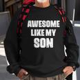 Awesome Like My Son Mothers Day Fathers Day Boy Mom Dad Sweatshirt Gifts for Old Men