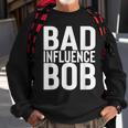 Bad Influence Bob | Funny Sarcastic Uncle Bob Gift Sweatshirt Gifts for Old Men