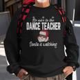 Be Nice To The Dance Teacher Santa Is Watching Men Women Sweatshirt Graphic Print Unisex Gifts for Old Men