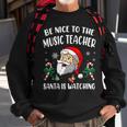 Be Nice To The Music Teacher Santa Is Watching Funny Xmas Men Women Sweatshirt Graphic Print Unisex Gifts for Old Men