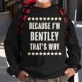 Because Im - Bentley - Thats Why | Funny Name Gift - Sweatshirt Gifts for Old Men