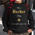 Becker Cool Last Name Family Names Sweatshirt Gifts for Old Men