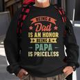 Being A Dad Is An Honor Being A Papa Is Priceless Vintage Sweatshirt Gifts for Old Men