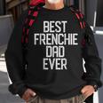 Best Frenchie Dad Ever French Bulldog Gift Gift For Mens Sweatshirt Gifts for Old Men